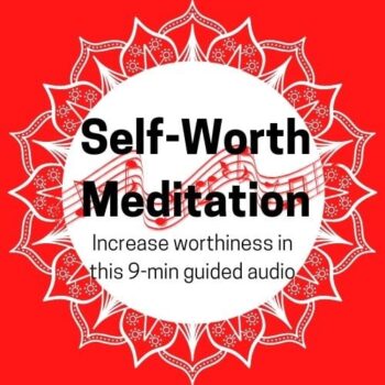 Increasing Self-Worth Meditation Guided 9-Minute Audio (MP3)